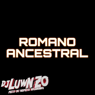 ROMANO ANCESTRAL by DJ LUWN ZO