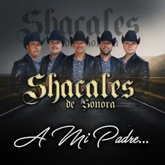 A Mi Padre by Shacales De Sonora