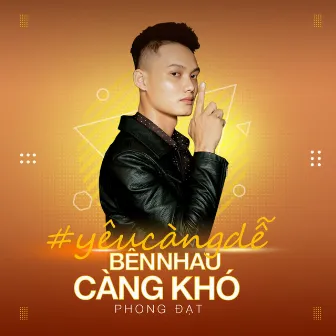 Yêu Càng Dễ Bên Nhau Càng Khó by Phong Đạt