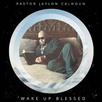 Wake up Blessed by Pastor Jaylon Calhoun