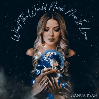 What the World Needs Now Is Love by Bianca Ryan