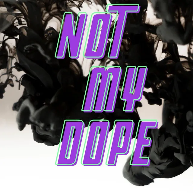 Not My Dope