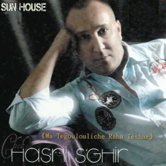 Ma tegoulouliche raha teshar by Cheb Hasni Sghir