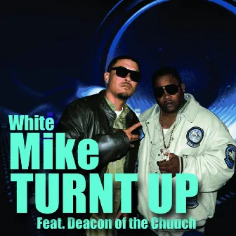 Turnt Up (feat. Deacon of the Chuuch) - Single by White Mike