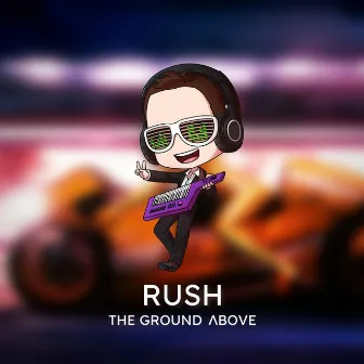 Rush by The Ground Above