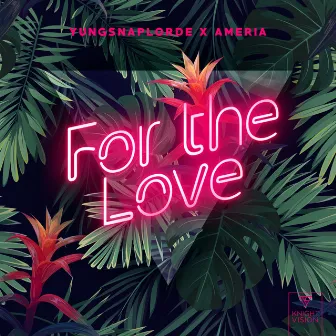 For The Love by YungSnapLorde