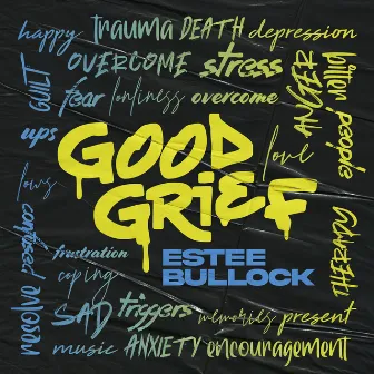 Good Grief by Estee Bullock