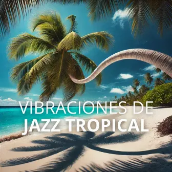 Vibraciones de Jazz Tropical: Swing y Calor en la Isla by Paraíso Jazz Verano