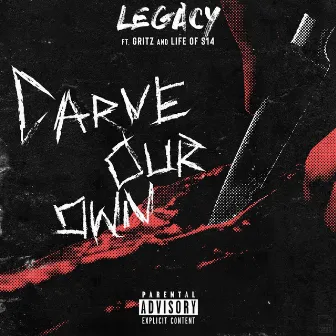 Carve Our Own by Legacy