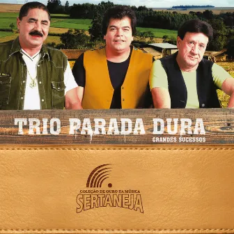 Coleção de Ouro da Música Sertaneja: Trio Parada Dura - Grandes Sucessos by Trio Parada Dura