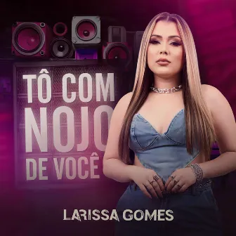 Tô Com Nojo de Você by Larissa Gomes