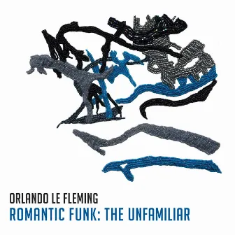 Romantic Funk: The Unfamiliar by Orlando Le Fleming