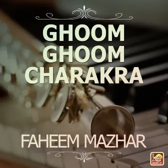 Ghoom Ghoom Charakra by Faheem Mazhar