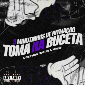 3 Minutinhos de Ritmação, Toma na Buceta by DJ CRT ZS