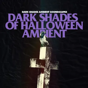 Dark Shades of Halloween Ambient by Dark Shades Ambient Soundscapes