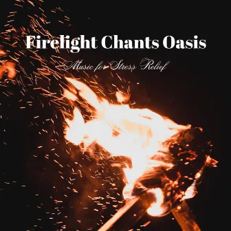 Firelight Chants Oasis: Music for Stress Relief by Christian Instrumental Music