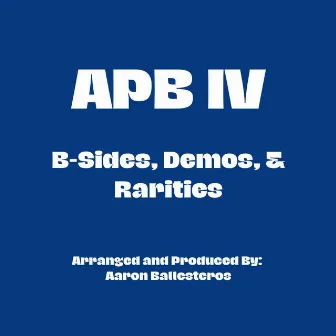 APB 4: B-Sides, Demos, & Rarities by Aaron Ballesteros