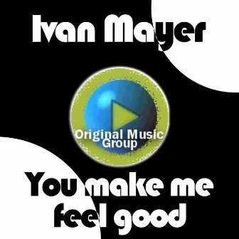 You Make Me Feel Good by Ivan Mayer