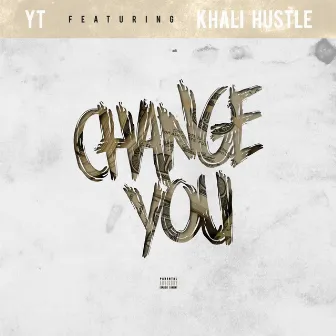 Change You (feat. Khali Hustle) by YT