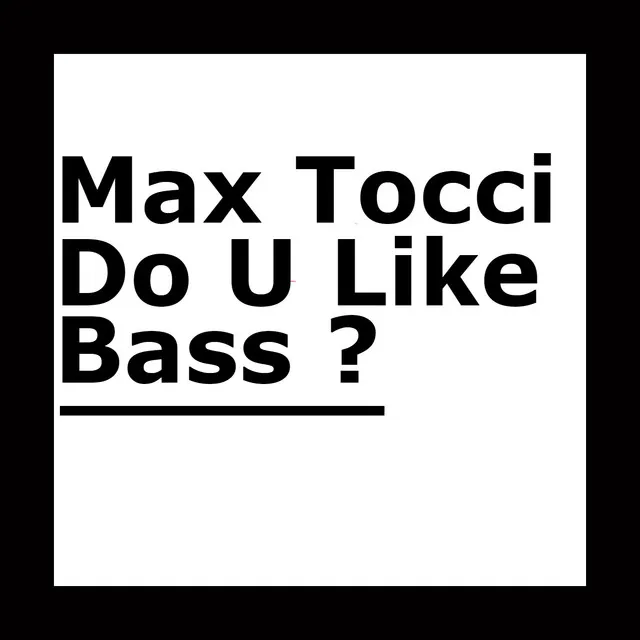 Max Tocci - Do U Like Bass (Original Mix)