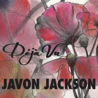 Déjà Vu by Javon Jackson