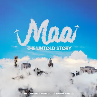 MAA (The Untold Story) by Arsh Aneja