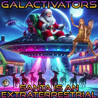 Santa Is An Extraterrestrial by Galactivators