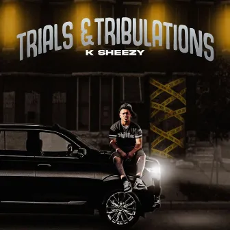 Trials & Tribulations by K Sheezy