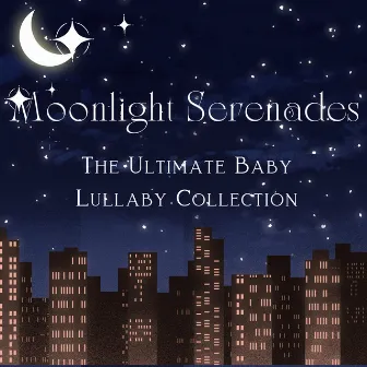 Moonlight Serenades: The Ultimate Baby Lullaby Collection by Mandala Dreams