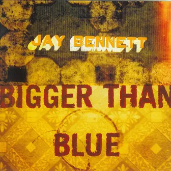 Bigger Than Blue by Jay Bennett