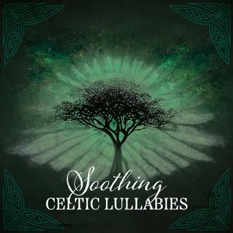 Soothing Celtic Lullabies: Celtic Relaxation Songs with Nature for Your Baby by Celtic Nation