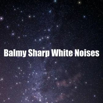 Balmy Sharp White Noises by White Noise Pleasant Sound