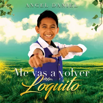 Me Vas a Volver Loquito by Ángel Daniel