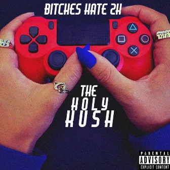 Bitches Hate 2k by The Holy Kush