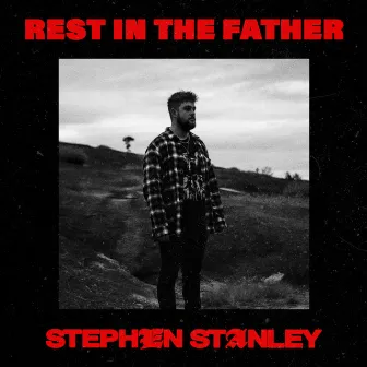 Rest In The Father by Stephen Stanley