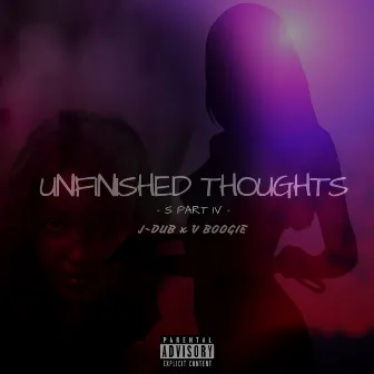 Unfinished Thoughts (S Pt. IV) by J-DUB