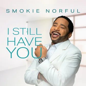 I Still Have You by Smokie Norful