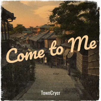 Come to Me by TownCryer