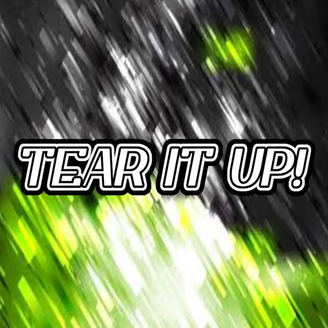 Tear it up!