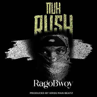 Nuh Rush by Rago Bwoy