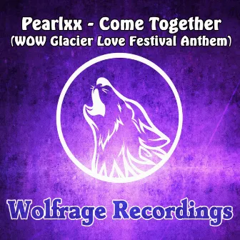 Come Together (Wow Glacier Love Festival Anthem) by Pearlxx