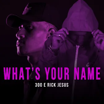 What's Your Name by 300