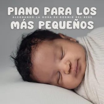 Piano Para Los Más Pequeños: Alegrando La Hora De Dormir Del Bebé by Música clásica de jazz