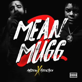 Mean Mugg Pt. 2 by Mitch2Rich