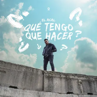 ¿Qué Tengo Que Hacer? by El Acal