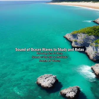 Sound of Ocean Waves to Study and Relax by Sound of the Sea to Meditate