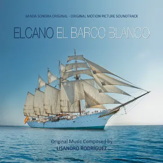 Elcano, el Barco Blanco (Original Motion Picture Soundtrack) by Lisandro Rodríguez