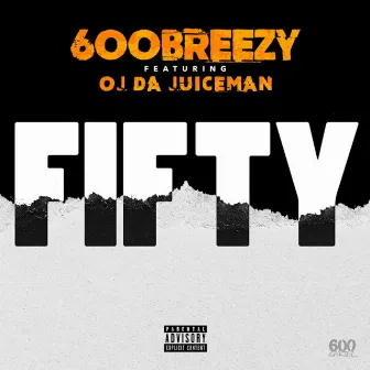 Fifty (feat. OJ da Juiceman) - Single by 600 Breezy