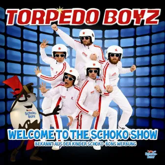 Welcome To The Schoko Show by Torpedo Boyz