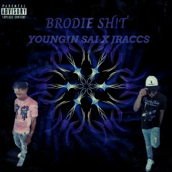 BRODIE SH!T by Youngin Sai